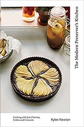 The Modern Preserver's Kitchen: Cooking with Jam, Chutney, Pickles and Ferments by Kylee Newton [EPUB:1787135381 ]
