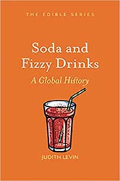 Soda and Fizzy Drinks: A Global History by Judith Levin [PDF:1789144914 ]
