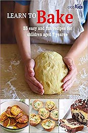 Learn to Bake: 35 easy and fun recipes for children aged 7 years + by Susan Akass [EPUB:1800650582 ]