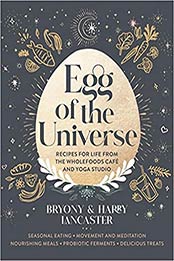 Egg of the Universe: Recipes for life from the wholefoods cafe and yoga studio by Bryony Lancaster [EPUB:1911632124 ]