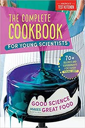 The Complete Cookbook for Young Scientists: Good Science Makes Great Food: 70+ Recipes, Experiments, & Activities (Young Chefs Series) by America's Test Kitchen Kids [EPUB:1948703661 ]