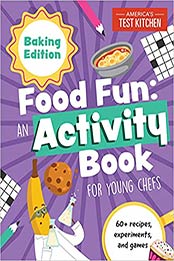 Food Fun An Activity Book for Young Chefs: Baking Edition: 60+ recipes, experiments, and games (Young Chefs Series) by America's Test Kitchen Kids [EPUB:1948703742 ]