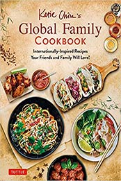 Katie Chin's Global Family Cookbook: Internationally-Inspired Recipes Your Friends and Family Will Love! by Katie Chin [EPUB:9780804852258 ]