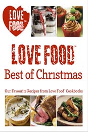 Love Food: Best of Christmas (Our Favorite Recipes from Love Food Cookbooks) [PDF: 9781472353238]