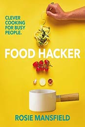 Food Hacker: Clever cooking for busy people by Rosie Mansfield [EPUB:B07BMB43V7 ]