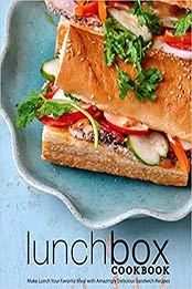 Lunch Box Cookbook: Make Lunch Your Favorite Meal with Amazingly Delicious Sandwich Recipes (2nd Edition) by BookSumo Press [PDF:B0858TGDHZ ]