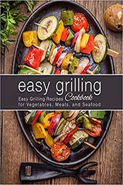 Easy Grilling Cookbook: Easy Grilling Recipes for Vegetables, Meats, and Seafood (2nd Edition) by BookSumo Press [PDF:B0858VPQ3L ]
