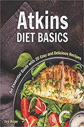 Atkins Diet Basics: An Essential Guide with 20 Easy and Delicious Recipes by Ivy Hope [EPUB:B08C3VLBS1 ]
