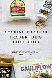 Cooking Through Trader Joe's Cookbook (Cooking Through Trader Joe's by Kelsey Lynch [EPUB:B08F38M1JJ ]