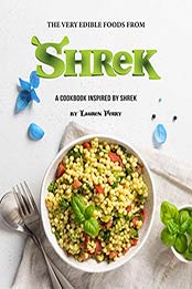 The Very Edible Foods from Shrek: A Cookbook inspired by Shrek by Lauren Perry [EPUB:B08VWJMJ63 ]