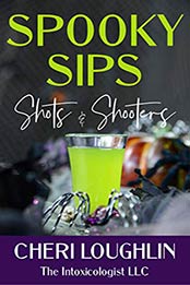 Spooky Sips: Halloween Shots & Shooters for the Home Bartender by Cheri Loughlin [EPUB:B08ZJY7ZRP ]