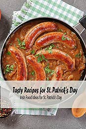 Tasty Recipes for St. Patrick's Day: Irish Food Ideas for St. Patrick's Day: St. Patrick's Day Cookbook by Talecia Bolds [EPUB:B094ZDPNGL ]