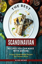 The Best Scandinavian Recipes You Can Make with Anyone: Unique Scandinavian Recipes You Cannot Resist by Ava Archer [EPUB:B0951R4XWW ]