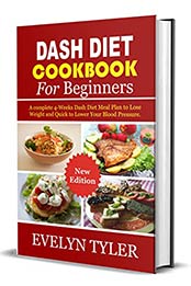 Dash Diet cookbook For Beginners: A complete 4-Weeks Dash Diet Meal Plan to Lose Weight and Quick to Lower Your Blood Pressure by EVELYN TYLER [EPUB:B095J4JW9C ]