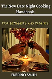 The New Date Night Cooking Handbook For Beginners And Dummies by ENEDINO SMITH [EPUB:B095KZMXFX ]