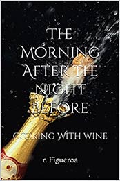 The Morning After The Night Before : cooking With wine by r. Figueroa [EPUB:B095L93SMY ]