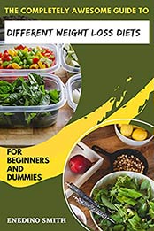 The Completely Awesome Guide To Different Weight Loss Diets For Beginners And Dummies by ENEDINO SMITH [EPUB:B095RRRV2W ]