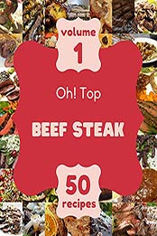 Oh! Top 50 Beef Steak Recipes Volume 1: Making More Memories in your Kitchen with Beef Steak Cookbook! by John W. Carmack [EPUB:B095RTR5MB ]