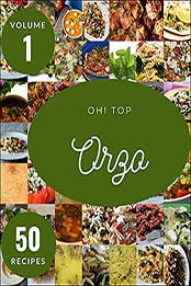 Oh! Top 50 Orzo Recipes Volume 1: A Must-have Orzo Cookbook for Everyone by Tara M. Singleton [EPUB:B095S49F94 ]