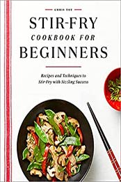 Stir-Fry Cookbook for Beginners: Recipes and Techniques to Stir-Fry with Sizzling Success by Chris Toy [EPUB:B097CQSDPR ]