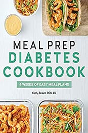Meal Prep Diabetes Cookbook: 4 Weeks of Easy Meal Plans by Kathy Birkett RDN LD [EPUB:B09885VNYV ]