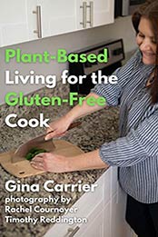 Plant-Based Living for the Gluten-Free Cook: from Gina's Cottage by Gina Carrier [EPUB:B098FGT3L9 ]