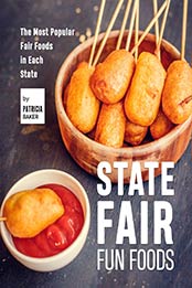 State Fair Fun Foods: The Most Popular Fair Foods in Each State by Patricia Baker [EPUB:B0995JQRDR ]