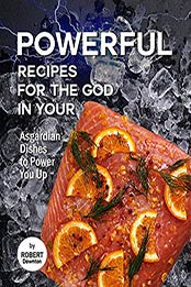 Powerful Recipes for The God in Your: Asgardian Dishes by Robert Downton [EPUB:B0998LN8WD ]