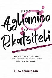 From Aglianico to Rkatsiteli: Flavors, Pairings, and Personalities of the World's Most Unique Wines (Wine Made Easy Book 3) by Shea Sanderson [EPUB:B099FL1TRV ]