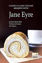 Famous Classic Spanish Desserts with Jane Eyre: Explore Delectable Traditional Sweets from Spain by Ronny Emerson [EPUB:B099RNFXC4 ]