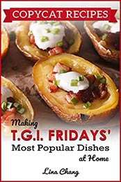 Copycat Recipes: Making T.G.I. Fridays Most Popular Dishes at Home by Lina Chang [EPUB:B09BW7RQ6N ]