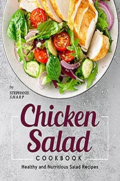Chicken Salad Cookbook: Healthy and Nutritious Salad Recipes by Stephanie Sharp [EPUB:B09D3ZKZ3M ]
