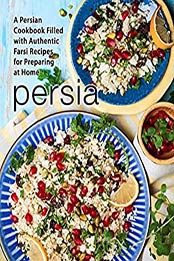 Persia: A Persian Cookbook Filled with Authentic Farsi Recipes for Preparing at Home by BookSumo Press [EPUB:B09DGR1V34 ]