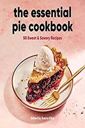 The Essential Pie Cookbook: 50 Sweet & Savory Recipes by Saura Kline [EPUB:B09DTDWHJC ]