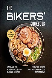 The Bikers' Cookbook: Make All the Adventurous and Classic Recipes from the Bikers and Have a Delicious Feast Today by Brooklyn Niro [EPUB:B09F2L1R9N ]