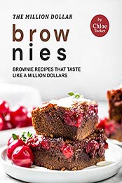 The Million Dollar Brownies: Brownies that Taste Like a Million Dollars by Chloe Tucker [EPUB:B09F31LJL3 ]