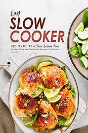 Easy Slow Cooker Recipes to Try at Your Leisure Time: Best Slow Cooker Meals that You Can Prepare in Your Crockpot by Layla Tacy [EPUB:B09F3CKNTN ]