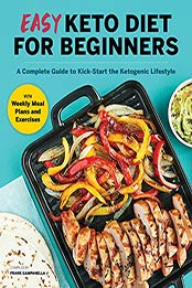 Easy Keto Diet for Beginners: A Complete Guide with Recipes, Weekly Meal Plans, and Exercises to Kick-Start the Ketogenic Lifestyle by Frank Campanella [EPUB:B09F5TW2PN ]