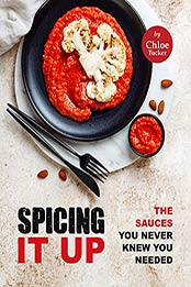 Spicing It Up: The Sauces You Never Knew You Needed by Chloe Tucker [EPUB:B09F68JKXZ ]
