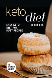 Keto Diet Cookbook: Easy Keto Diet for Busy People by Grace Berry [EPUB:B09F6P88SK ]