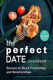 The Perfect Date Cookbook: Recipes to Mend Friendships and Relationships by Brooklyn Niro [EPUB:B09FDRY3GZ ]