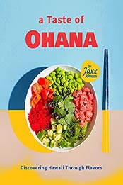 A Taste of Ohana: Discovering Hawaii Through Flavors by Jaxx Johnson [EPUB:B09FDW5WRM ]