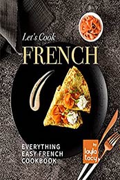 Let's Cook French: Everything Easy French Cookbook by Layla Tacy [EPUB:B09FGZX1NS ]
