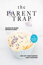 The Parent Trap Cookbook: Recipes to Scare Meredith Away and Get Your Parents Back Together by Brooklyn Niro [EPUB:B09FJL52CJ ]