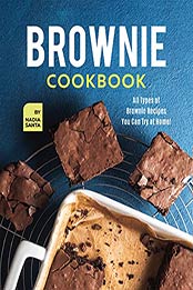 Brownie Cookbook: All Types of Brownie Recipes You Can Try at Home! by Nadia Santa [EPUB:B09FJQZ1FY ]