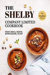 The Shelby Company Limited Cookbook: From Small Heath, Birmingham, to MP by Brooklyn Niro [EPUB:B09FNWHS3P ]