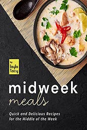 Midweek Meals: Quick and Delicious Recipes for the Middle of the Week by Layla Tacy [EPUB:B09FYGZQ6C ]