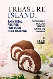 Treasure Island, Easy Meal Recipes for Your Next Camping: Quick and Easy Meals for Treasure Hunting and Adventure by Ronny Emerson [EPUB:B09GKHGXV4 ]