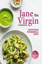 Jane The Virgin Cookbook: Recipe Ideas for Marbella Hotel by Brooklyn Niro [EPUB:B09GPFZ4VF ]