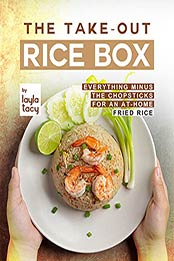 The Take-Out Rice Box: Everything Minus the Chopsticks for an At-Home Fried Rice by Layla Tacy [EPUB:B09GW54ZQS ]